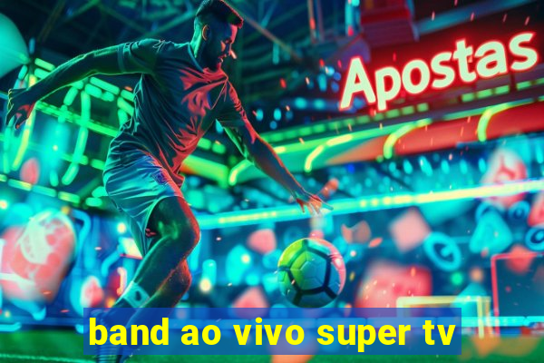 band ao vivo super tv